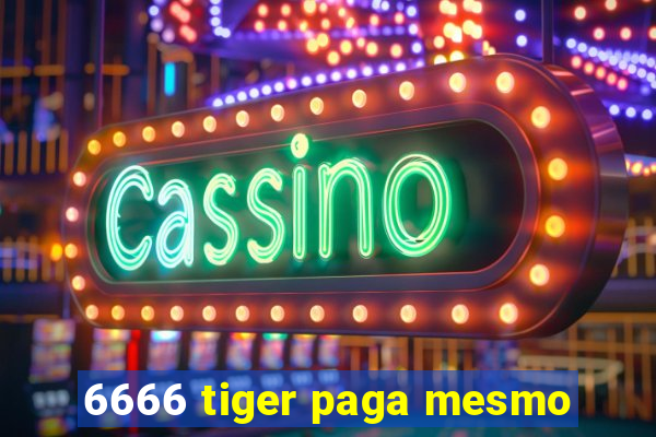 6666 tiger paga mesmo